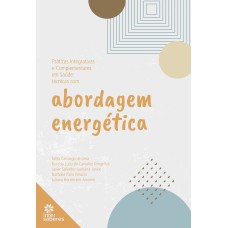 PRÁTICAS INTEGRATIVAS E COMPLEMENTARES EM SAÚDE:: TÉCNICAS COM ABORDAGEM ENERGÉTICA