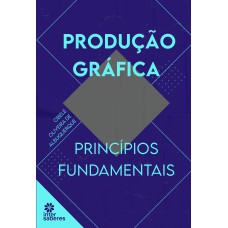 PRODUÇÃO GRÁFICA: PRINCÍPIOS FUNDAMENTAIS