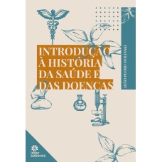 INTRODUÇÃO À HISTÓRIA DA SAÚDE E DAS DOENÇAS