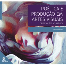 POÉTICA E PRODUÇÃO EM ARTES VISUAIS:: ORIENTAÇÕES AO ARTISTA