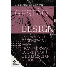 GESTÃO DE DESIGN:: ESTRATÉGIAS GERENCIAIS PARA TRANSFORMAR, COORDENAR E DIFERENCIAR NEGÓCIOS