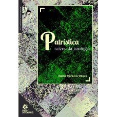 PATRÍSTICA:: RAÍZES DA TEOLOGIA