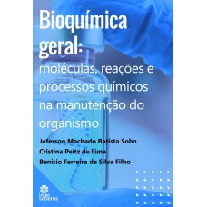 BIOQUÍMICA GERAL:: MOLÉCULAS, REAÇÕES E PROCESSOS QUÍMICOS NA MANUTENÇÃO DO ORGANISMO