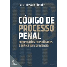 CÓDIGO DE PROCESSO PENAL:: COMENTÁRIOS CONSOLIDADOS E CRÍTICA JURISPRUDENCIAL