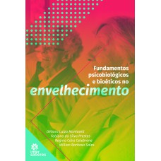 FUNDAMENTOS PSICOBIOLÓGICOS E BIOÉTICOS NO ENVELHECIMENTO