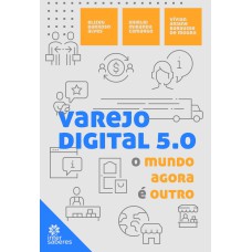 VAREJO DIGITAL 5.0: O MUNDO AGORA É OUTRO