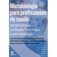 MICROBIOLOGIA PARA PROFISSIONAIS DE SAÚDE:: BACTERIOLOGIA, VIROLOGIA, MICOLOGIA E PARASITOLOGIA