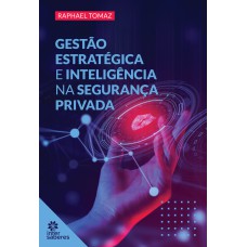 GESTÃO ESTRATÉGICA E INTELIGÊNCIA NA SEGURANÇA PRIVADA