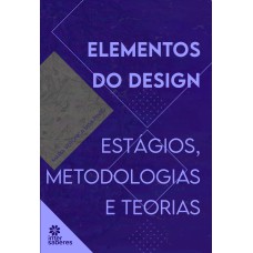 ELEMENTOS DO DESIGN:: ESTÁGIOS, METODOLOGIAS E TEORIAS