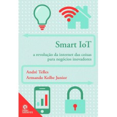 SMART IOT:: A REVOLUÇÃO DA INTERNET DAS COISAS PARA NEGÓCIOS INOVADORES