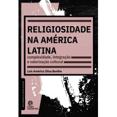 RELIGIOSIDADE NA AMÉRICA LATINA:: COMPLEXIDADE, INTEGRAÇÃO E VALORIZAÇÃO CULTURAL