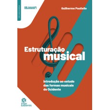 ESTRUTURAÇÃO MUSICAL:: INTRODUÇÃO AO ESTUDO DAS FORMAS MUSICAIS DO OCIDENTE