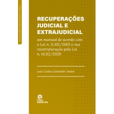 RECUPERAÇÕES JUDICIAL E EXTRAJUDICIAL:: UM MANUAL DE ACORDO COM A LEI N. 11.101/2005 E SUA REESTRUTURAÇÃO PELA LEI N. 14.112/2020