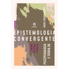 PSICOPEDAGOGIA E TEORIA DA EPISTEMOLOGIA CONVERGENTE:: NOVAS CONTRIBUIÇÕES