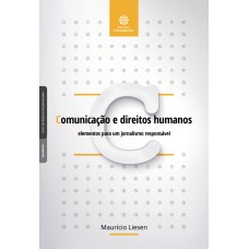 COMUNICAÇÃO E DIREITOS HUMANOS:: ELEMENTOS PARA UM JORNALISMO RESPONSÁVEL