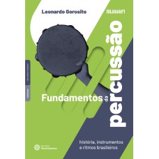 FUNDAMENTOS DA PERCUSSÃO:: HISTÓRIA, INSTRUMENTOS E RITMOS BRASILEIROS