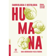 EMBRIOLOGIA E HISTOLOGIA HUMANA:: UMA ABORDAGEM FACILITADORA