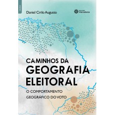 CAMINHOS DA GEOGRAFIA ELEITORAL:: O COMPORTAMENTO GEOGRÁFICO DO VOTO