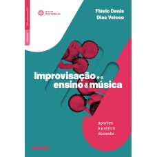 IMPROVISAÇÃO E O ENSINO DE MÚSICA:: APORTES À PRÁTICA DOCENTE