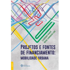 PROJETOS E FONTES DE FINANCIAMENTO:: MOBILIDADE URBANA