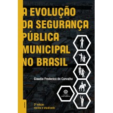 A EVOLUÇÃO DA SEGURANÇA PÚBLICA MUNICIPAL NO BRASIL