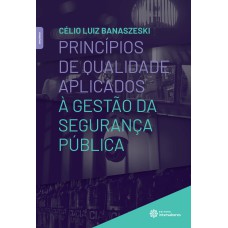 PRINCÍPIOS DE QUALIDADE APLICADOS À GESTÃO DA SEGURANÇA PÚBLICA