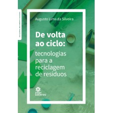 DE VOLTA AO CICLO:: TECNOLOGIAS PARA A RECICLAGEM DE RESÍDUOS