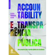 ACCOUNTABILITY E TRANSPARÊNCIA PÚBLICA:: UMA PROPOSTA PARA A GESTÃO PÚBLICA DE EXCELÊNCIA