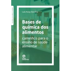 BASES DE QUÍMICA DOS ALIMENTOS:: CAMINHOS PARA O ENSINO DE SAÚDE ALIMENTAR