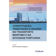 CONSTITUIÇÃO, TRIBUTAÇÃO E ADUANA NO TRANSPORTE MARÍTIMO E NA ATIVIDADE PORTUÁRIA