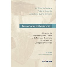 TERMO DE REFERÊNCIA - O IMPACTO DA ESPECIFICAÇÃO DO OBJETO E DO TERMO DE REFERÊNCIA NA EFICÁCIA DAS LICITAÇÕES E CONTRATOS