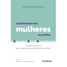 A PARTICIPAÇÃO DAS MULHERES NA POLÍTICA: AS QUOTAS DE GÊNERO PARA O FINANCIAMENTO DE CAMPANHAS NO BRASIL