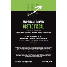 RESPONSABILIDADE NA GESTÃO FISCAL: ESTUDOS EM HOMENAGEM AOS 20 ANOS DA LEI COMPLEMENTAR Nº 101/2000