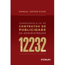 COMENTÁRIOS À LEI DE CONTRATOS DE PUBLICIDADE DA ADMINISTRAÇÃO: LEI Nº 12.232/2010