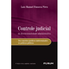 CONTROLE JUDICIAL DA DISCRICIONARIEDADE ADMINISTRATIVA: DOS CONCEITOS JURÍDICOS INDETERMINADOS ÀS POLÍTICAS PÚBLICAS