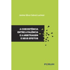 A COEXISTÊNCIA ENTRE A FALÊNCIA E A ARBITRAGEM E SEUS EFEITOS