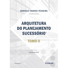 ARQUITETURA DO PLANEJAMENTO SUCESSÓRIO: TOMO II