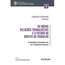 AS NOVAS RELAÇÕES TRABALHISTAS E O FUTURO DO DIREITO DO TRABALHO: AS NOVIDADES PROVENIENTES DE LEIS TRABALHISTAS RECENTES