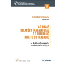 AS NOVAS RELAÇÕES TRABALHISTAS E O FUTURO DO DIREITO DO TRABALHO: AS NOVIDADES PROVENIENTES DOS AVANÇOS TECNOLÓGICOS