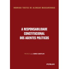 A RESPONSABILIDADE CONSTITUCIONAL DOS AGENTES POLÍTICOS