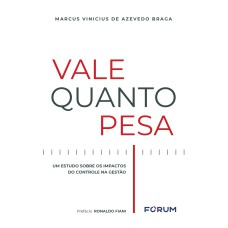 VALE QUANTO PESA: UM ESTUDO SOBRE OS IMPACTOS DO CONTROLE NA GESTÃO