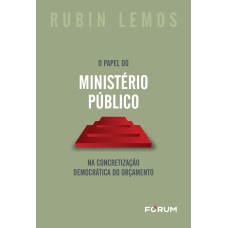 O PAPEL DO MINISTÉRIO PÚBLICO NA CONCRETIZAÇÃO DEMOCRÁTICA DO ORÇAMENTO