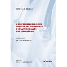 A RESPONSABILIDADE CIVIL OBJETIVA DAS OPERADORAS DE PLANOS DE SAÚDE POR ERRO MÉDICO