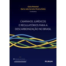 CAMINHOS JURÍDICOS E REGULATÓRIOS PARA A DESCARBONIZAÇÃO NO BRASIL