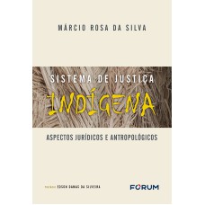 SISTEMA DE JUSTIÇA INDÍGENA: ASPECTOS JURÍDICOS E ANTROPOLÓGICOS