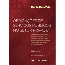 OBRIGAÇÕES DE SERVIÇOS PÚBLICOS NO SETOR PRIVADO: FUNDAMENTOS JURÍDICOS PARA A IMPOSIÇÃO REGULATÓRIA DE ENCARGOS DO REGIME JURÍDICO 