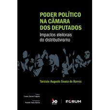 PODER POLÍTICO NA CÂMARA DOS DEPUTADOS: IMPACTOS ELEITORAIS DO DISTRIBUTIVISMO