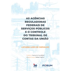 AS AGÊNCIAS REGULADORAS FEDERAIS DE SERVIÇOS PÚBLICOS E O CONTROLE DO TRIBUNAL DE CONTAS DA UNIÃO