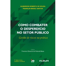 COMO COMBATER O DESPERDÍCIO NO SETOR PÚBLICO: GESTÃO DE RISCOS NA PRÁTICA