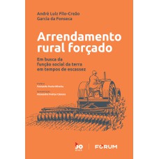 ARRENDAMENTO RURAL FORÇADO: EM BUSCA DA FUNÇÃO SOCIAL DA TERRA EM TEMPOS DE ESCASSEZ